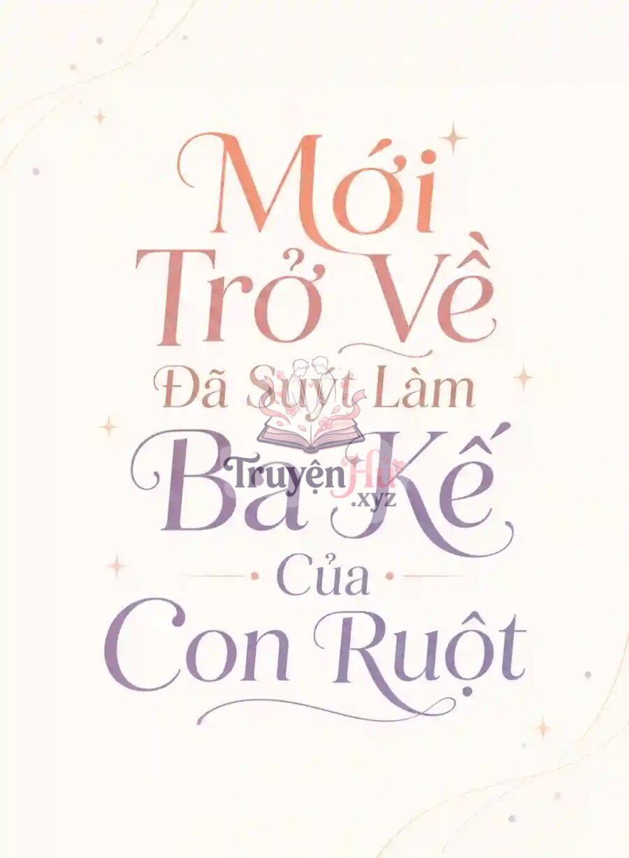 Mới Trở Về Đã Suýt Làm Ba Kế Của Con Ruột